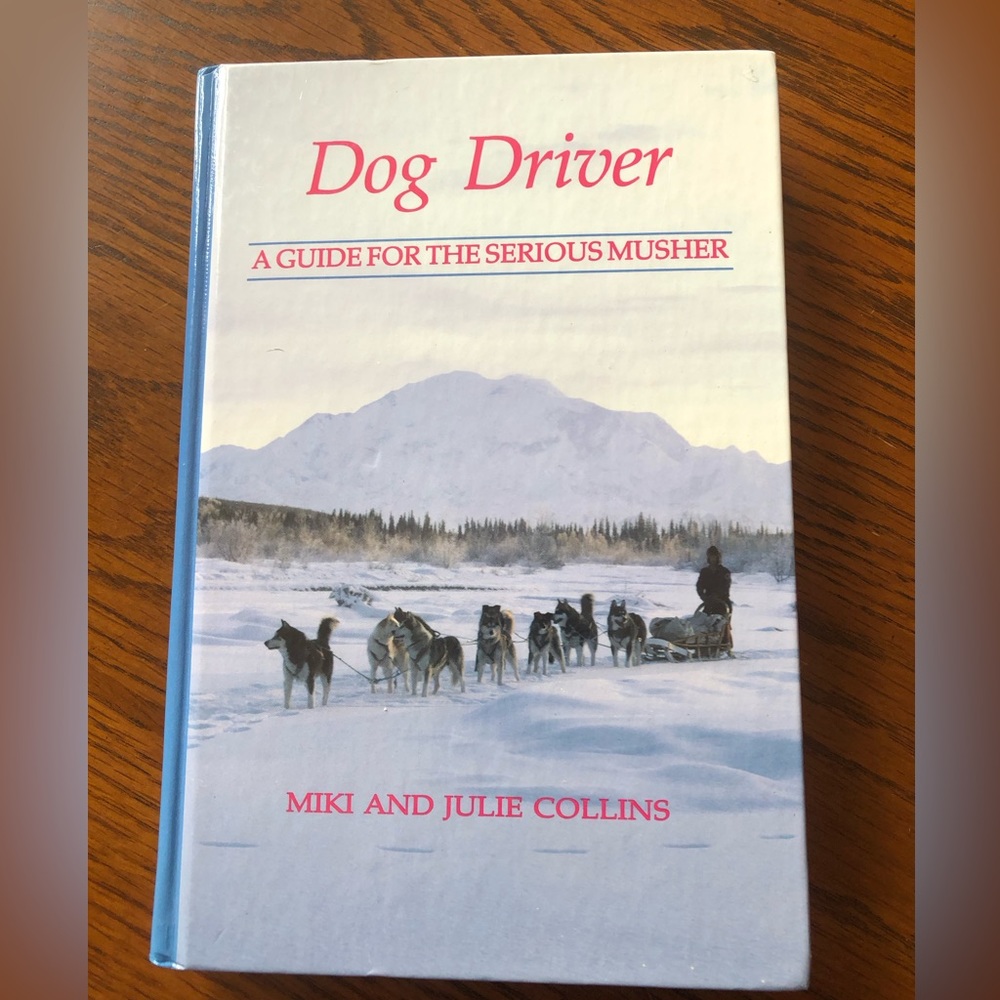 NEW - BOOK Dog Driver: A Guide for the Serious Musher by Mimi and Julie Collins